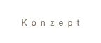 
Konzept